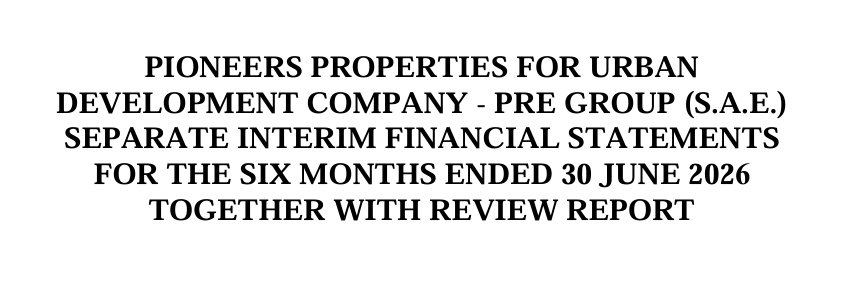 Pioneers Properties for Urban Development – P/E Group (PRDC.CA) announces its standalone financial results for the period from 01/01/2026 to 30/06/2026